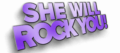 SHE WILL ROCK YOU!™